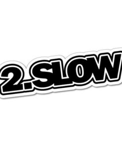 2 slow